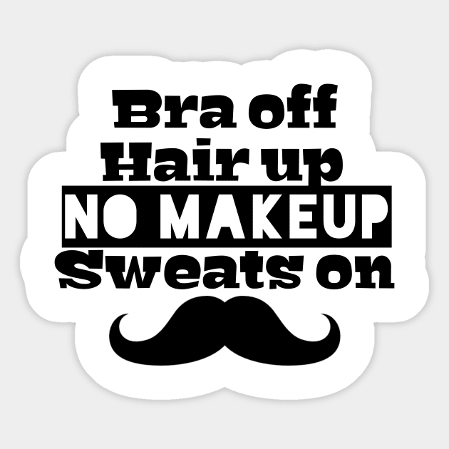 Bra off, hair up, no makeup, sweats on. Sticker by SoukainaAl